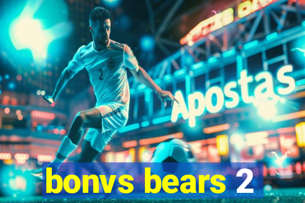 bonvs bears 2